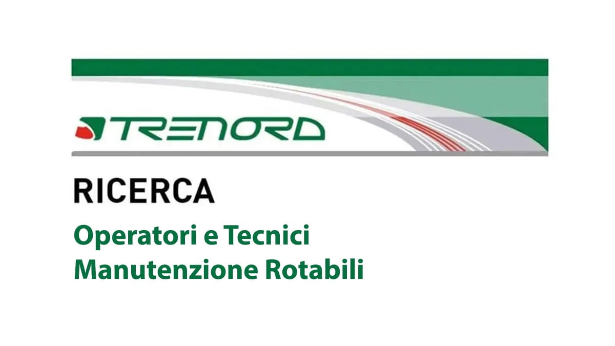 OPERATORI ADDETTI ALLA MANUTENZIONE ROTABILI  lavoro per DIPLOMATI TRENORD lavora con noi 2026
