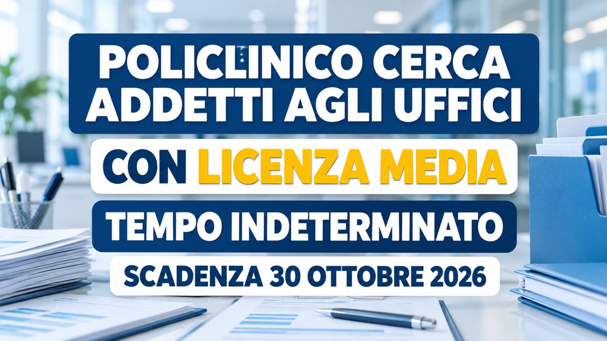 POLICLINICO cerca ADDETTI agli UFFICI con licenza media: assunzioni a tempo indeterminato