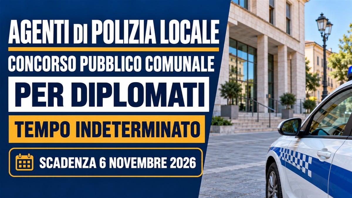 AGENTI DI POLIZIA LOCALE concorso pubblico comunale 2026 per DIPLOMATI a tempo indeterminato