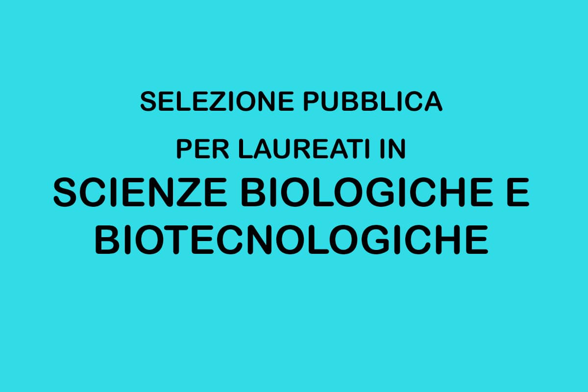 Selezione pubblica per laureati in Scienze biologiche e biotecnologiche