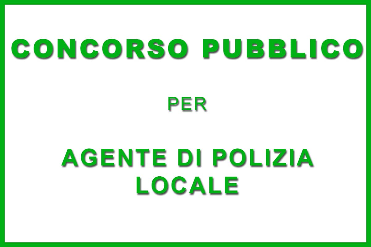CONCORSO PUBBLICO PER AGENTE DI POLIZIA LOCALE