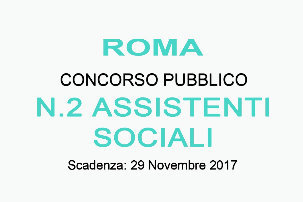Roma, concorso pubblico per n.2 ASSISTENTI SOCIALI