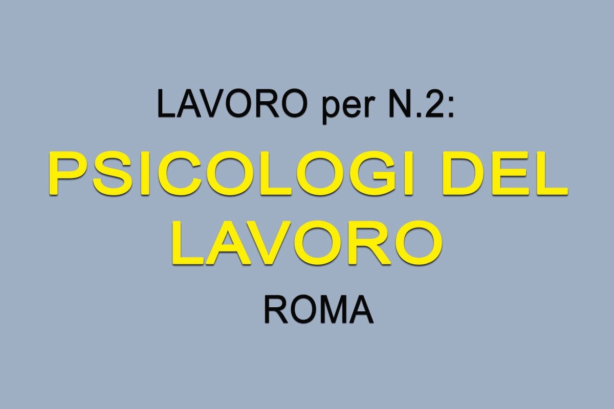 Roma, lavoro per n.2 PSICOLOGI DEL LAVORO