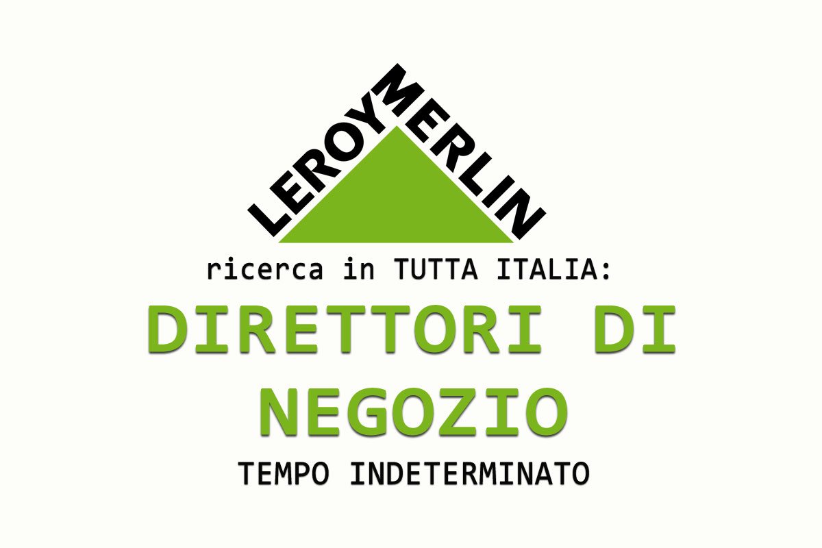 Leroy Merlin ricerca DIRETTORI DI NEGOZIO in TUTTA ITALIA