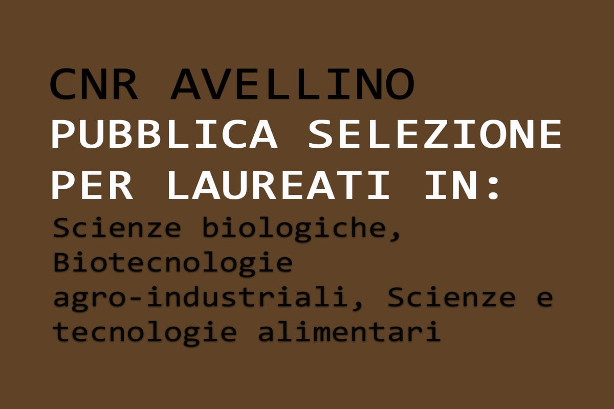 Avellino - Pubblica Selezione per laureati in Scienze biologiche, Biotecnologie agro-industriali, Scienze e tecnologie alimentari