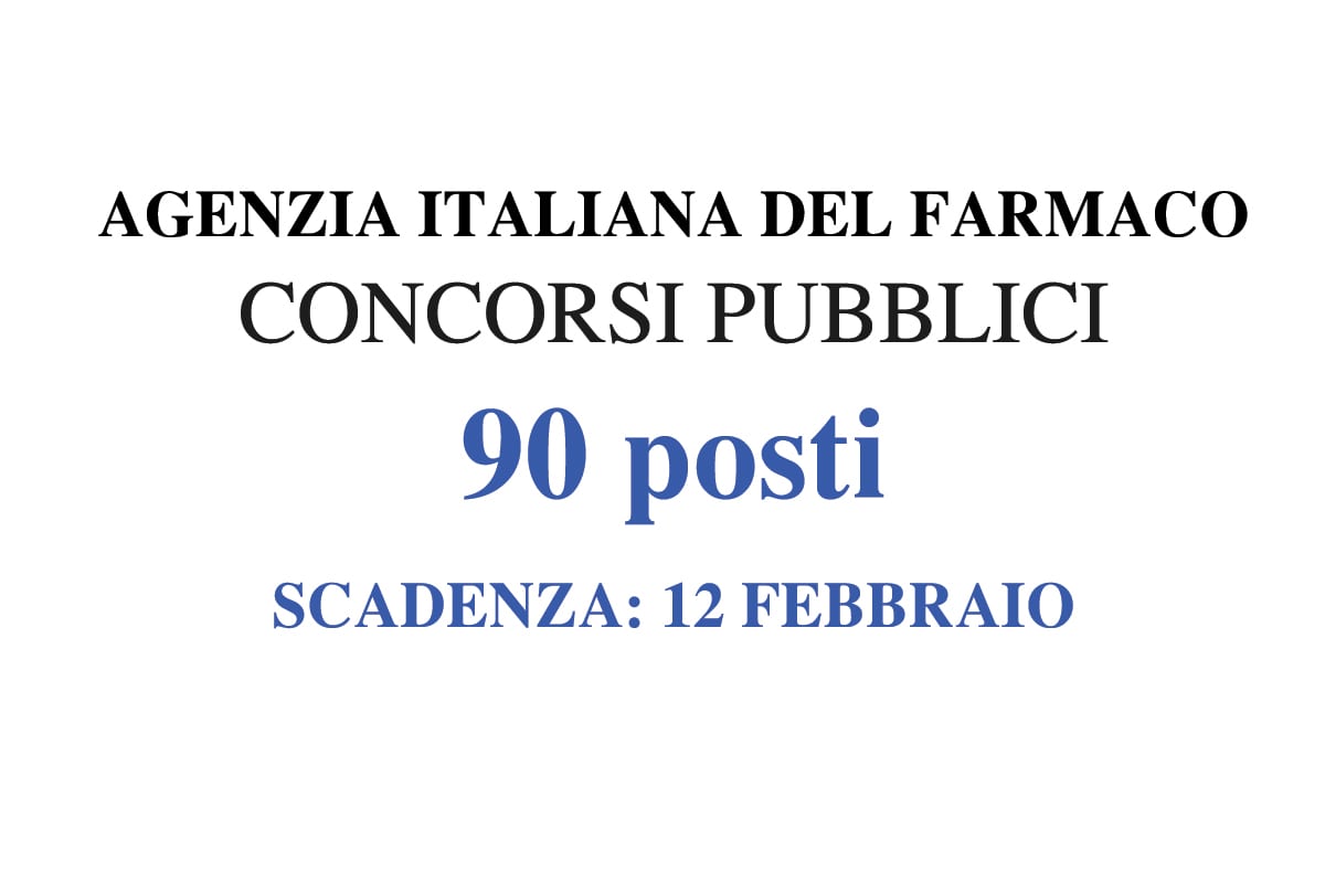 90 posti CONCORSO PUBBLICO Agenzia Italiana del Farmaco