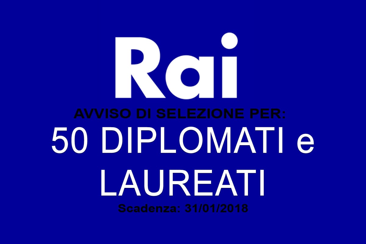 Rai Radiotelevisione Italiana S.p.A. ricerca 50 DIPLOMATI e LAUREATI
