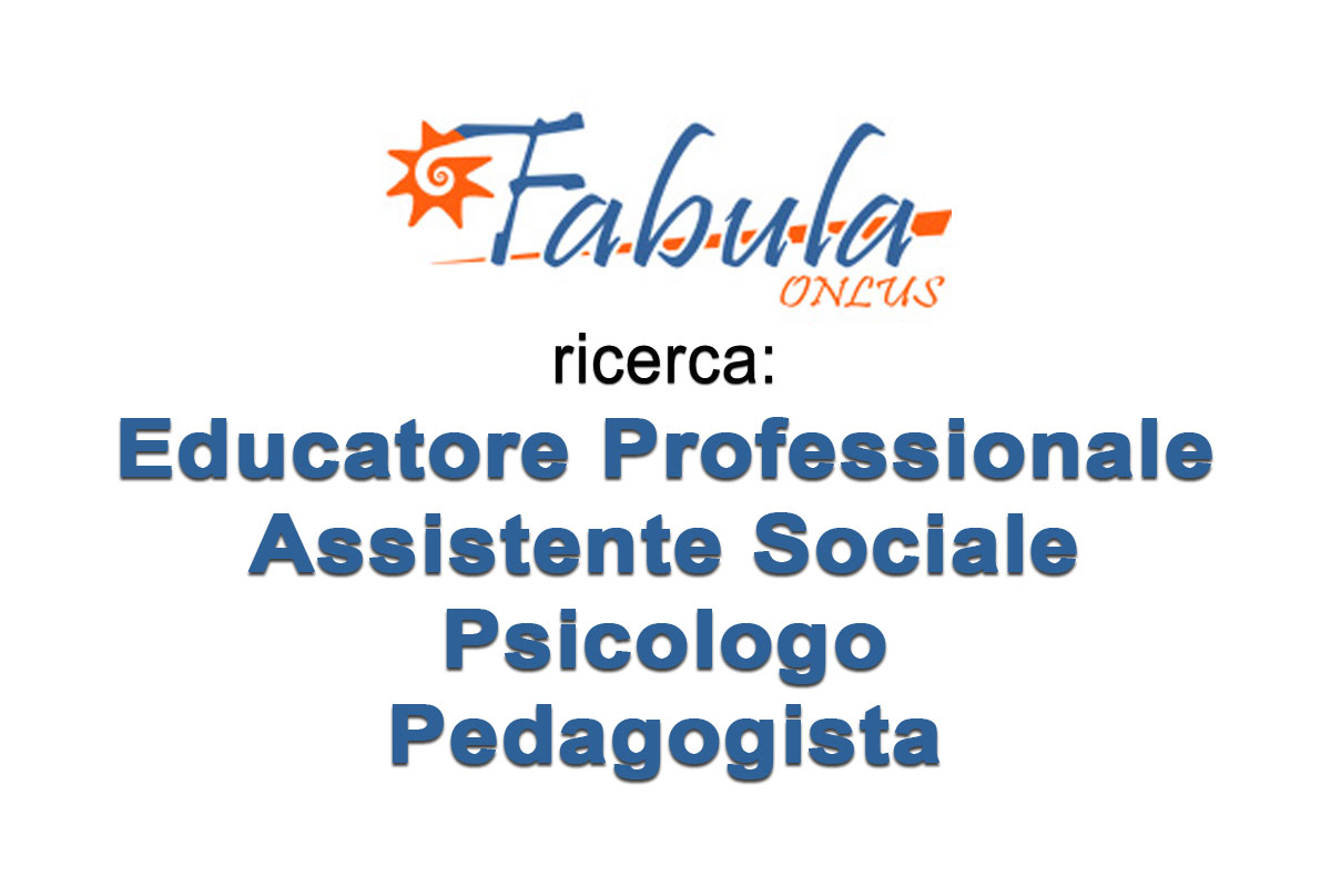 Cooperativa Sociale Fabula Onlus ricerca: Educatore Professionale, Assistente Sociale, Psicologo e Pedagogista
