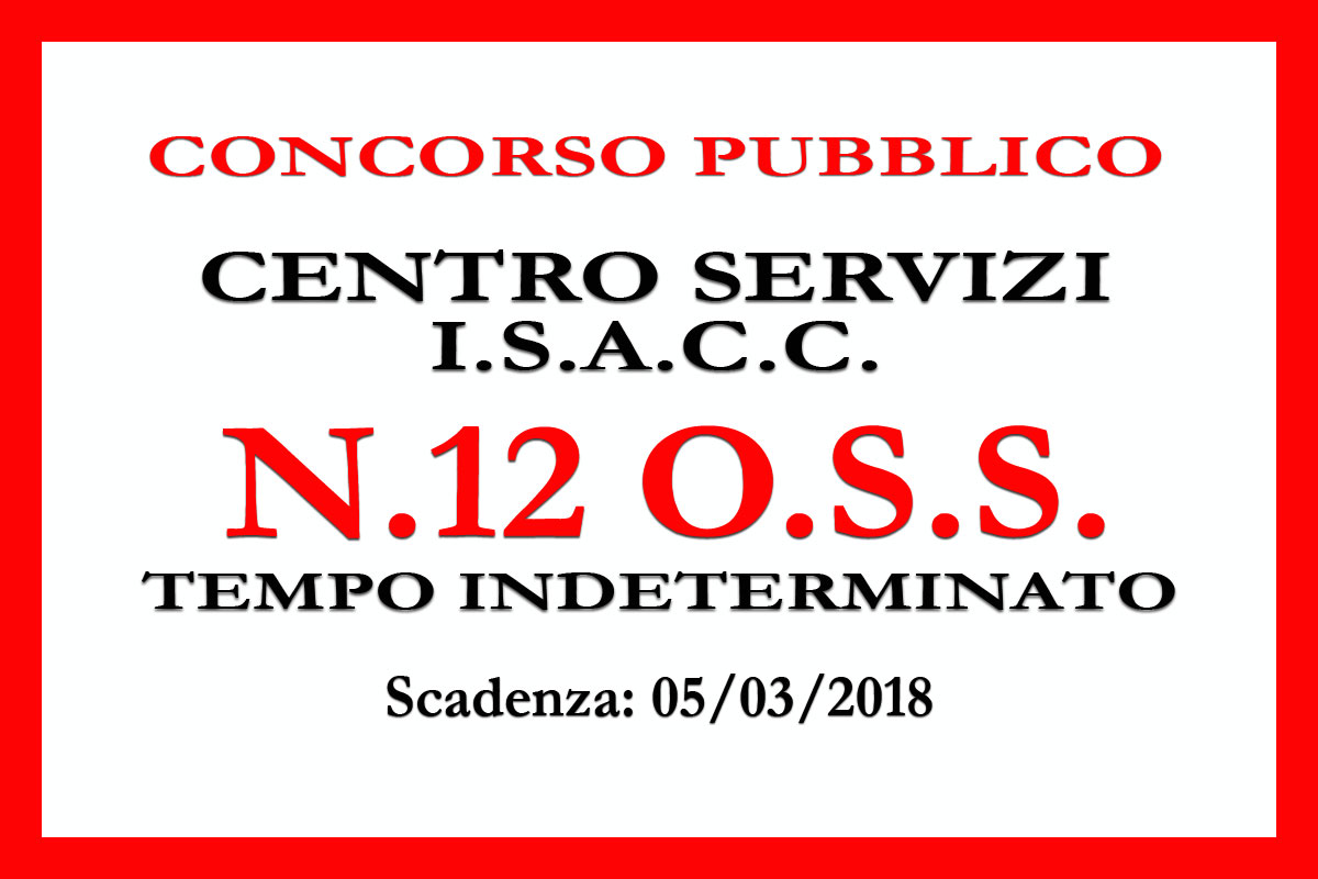 Centro Servizi I.S.A.C.C.: concorso per 12 O.S.S. a TEMPO INDETERMINATO