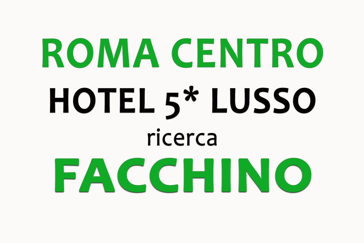Roma: hotel 5* lusso ricerca FACCHINO LUGLIO 2019