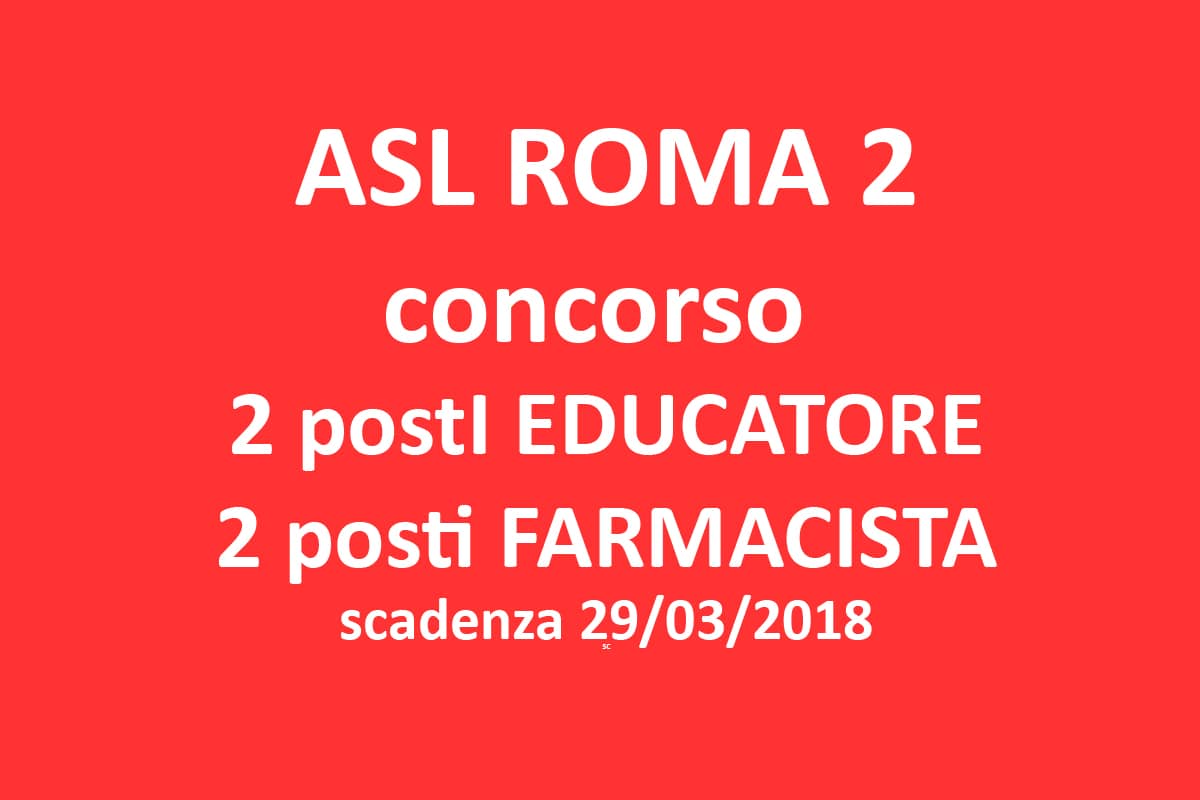 AZIENDA SANITARIA LOCALE ROMA 2 DI ROMA, concorso per educatore e farmacisti