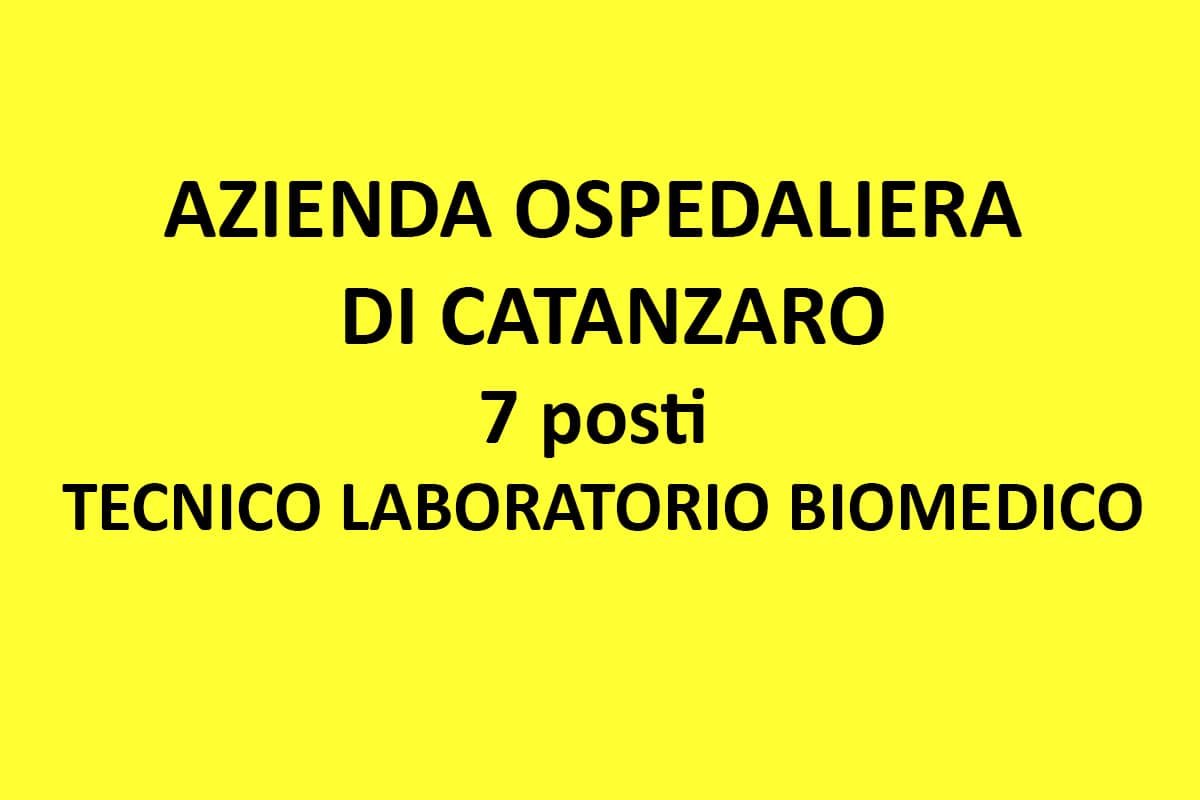 Concorso 7 posti per tecnico di lavoratorio biomedico presso l' AZIENDA OSPEDALIERA PUGLIESE-CIACCIO DI CATANZARO
