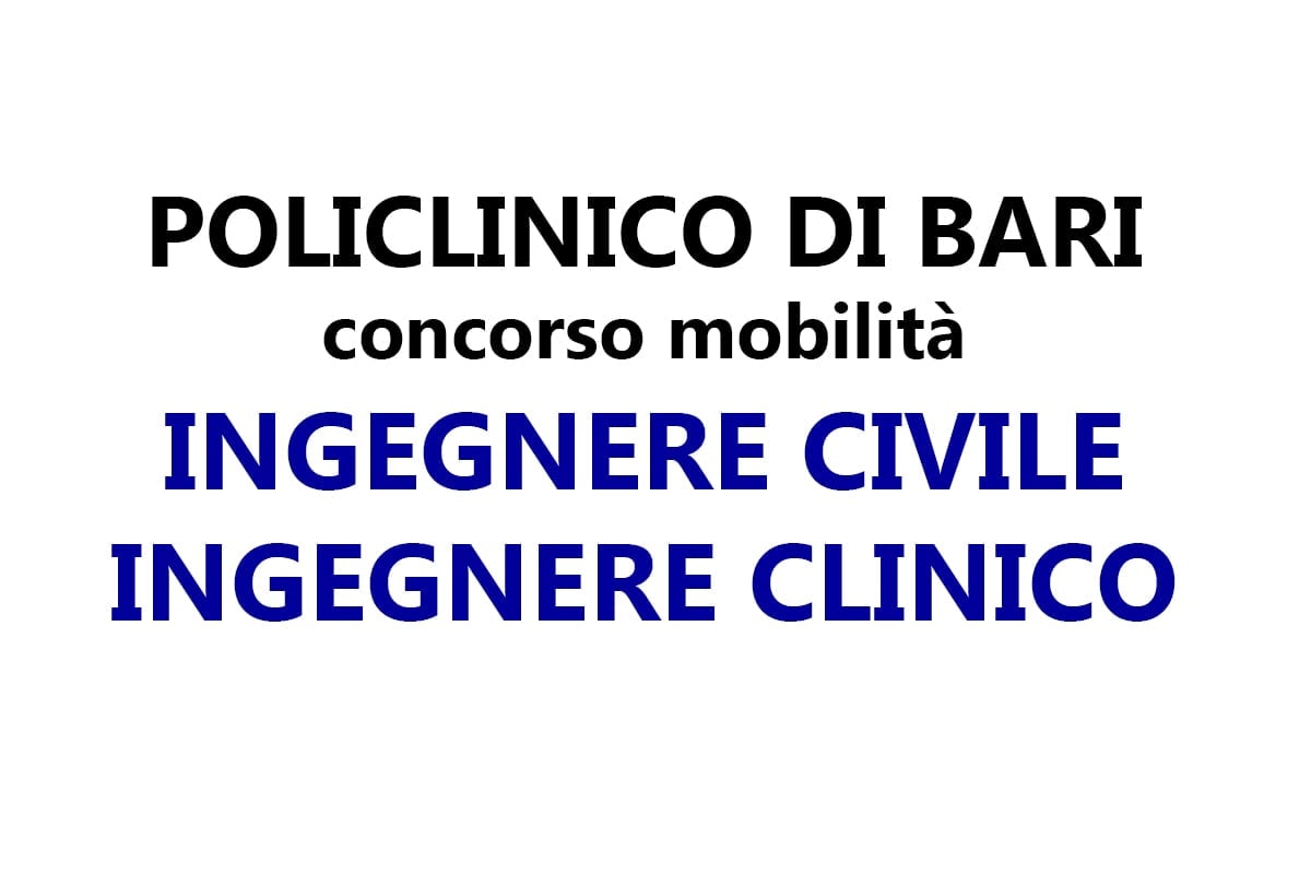 Concorso Policlinico di Bari, mobilità per 1 posti ingegnere civile e due posti ingegnere clicnico