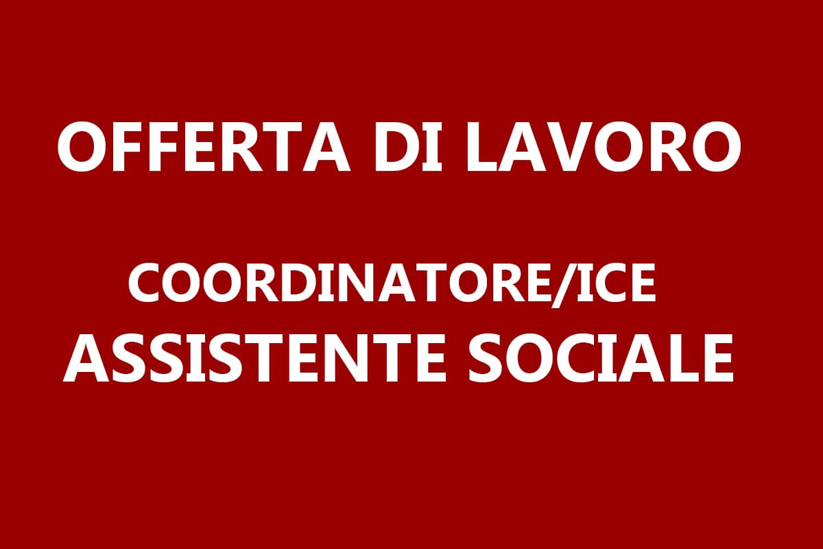 Offerta di lavoro per COORDINATORE/ICE ASSISTENTE SOCIALE