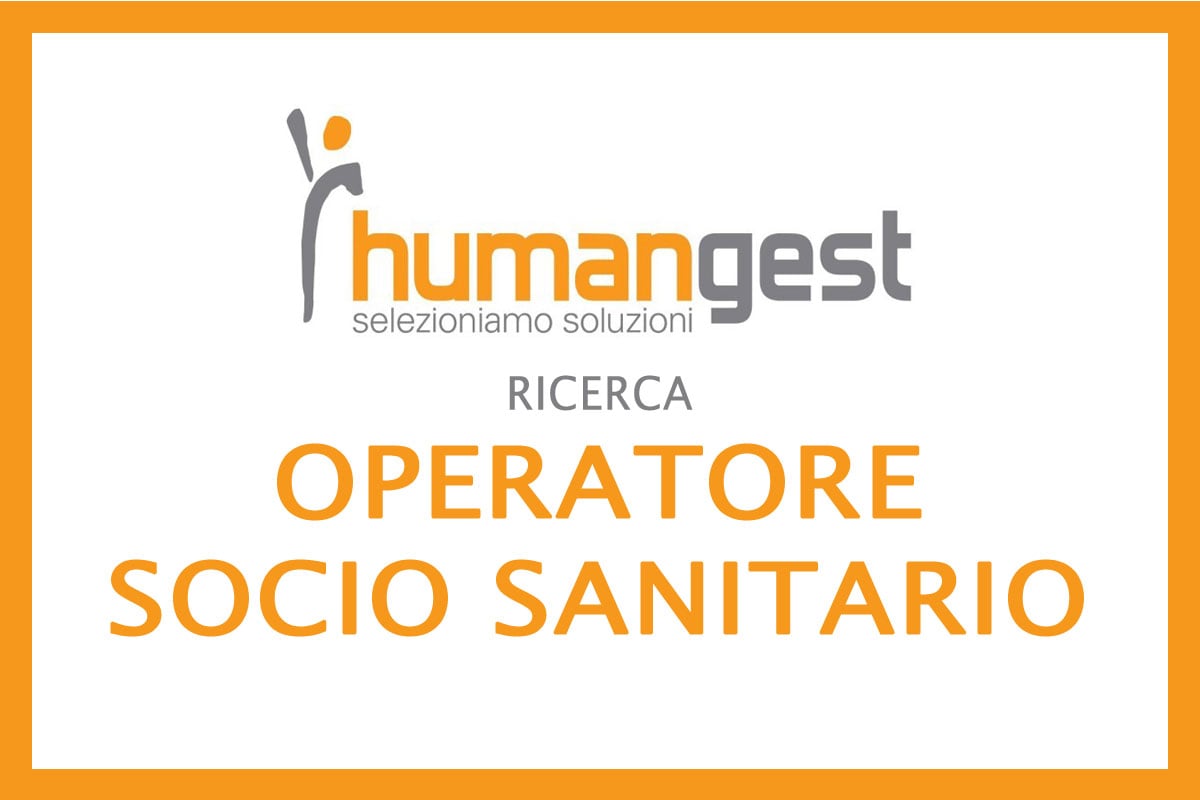 HUMANGEST ricerca OPERATORE SOCIO SANITARIO