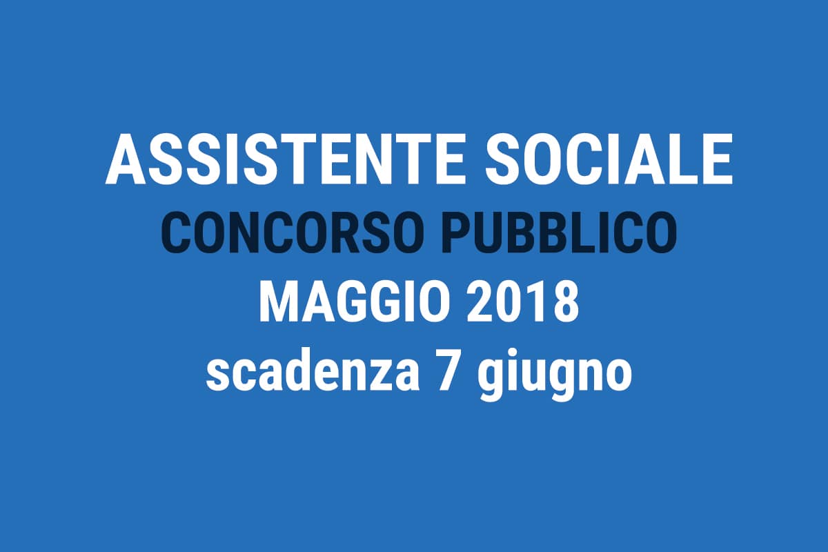 ASSISTENTE SOCIALE CONCORSO PUBBLICO MAGGIO 2018