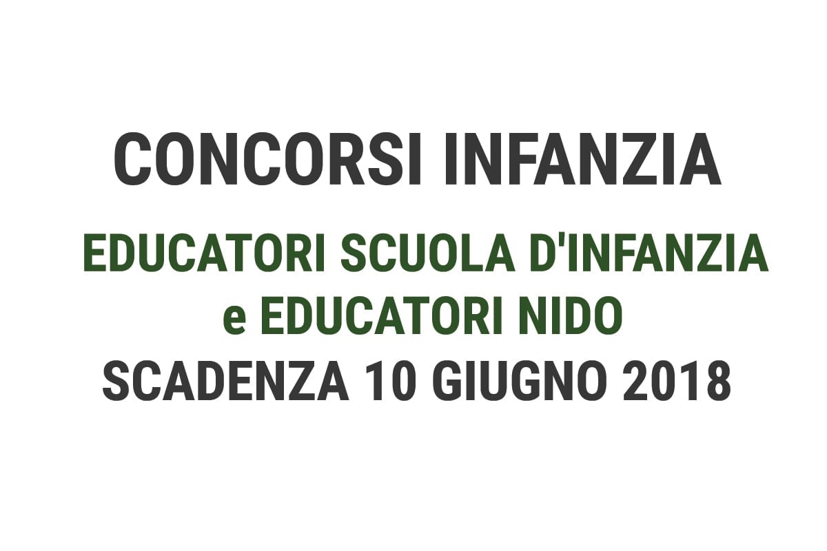 CONCORSI INFANZIA 2018 - EDUCATORI SCUOLA d'INFANZIA e EDUCATORI NIDO