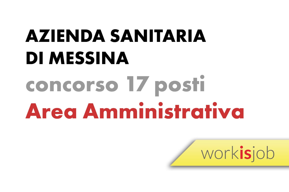17 posti in Amministrazione presso l' AZIENDA SANITARIA PROVINCIALE DI MESSINA