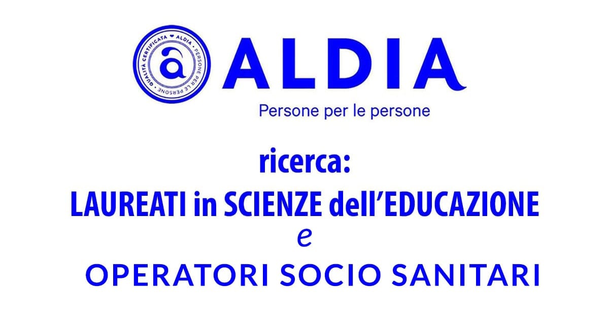 Aldia Cooperativa Sociale ricerca: EDUCATORI e OSS 