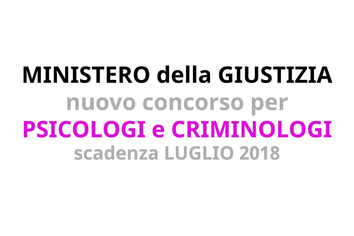 MINISTERO della GIUSTIZIA nuovo concorso per PSICOLOGI e CRIMINOLOGI