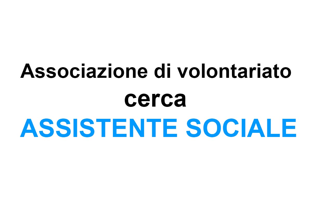 Associazione di volontariato cerca Assistente Sociale a Milano