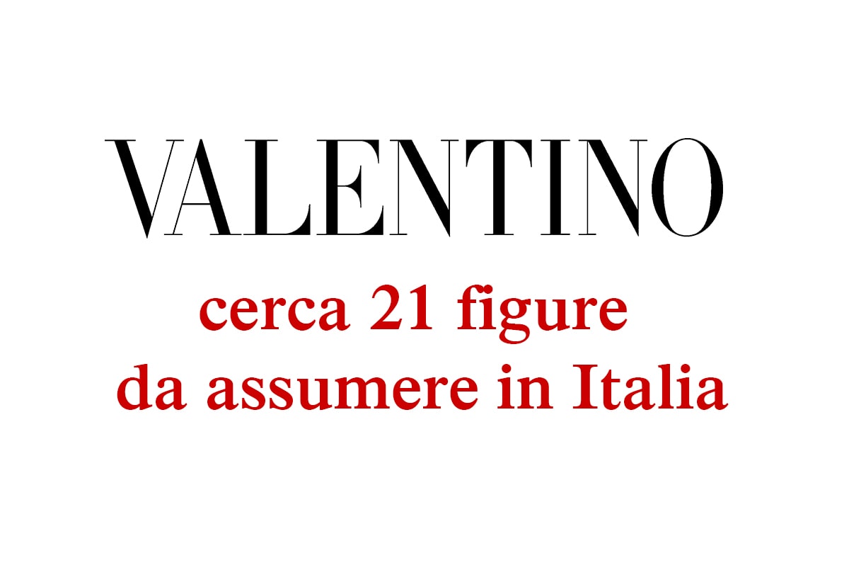 La maison Valentino cerca 21 figure da assumere in Italia