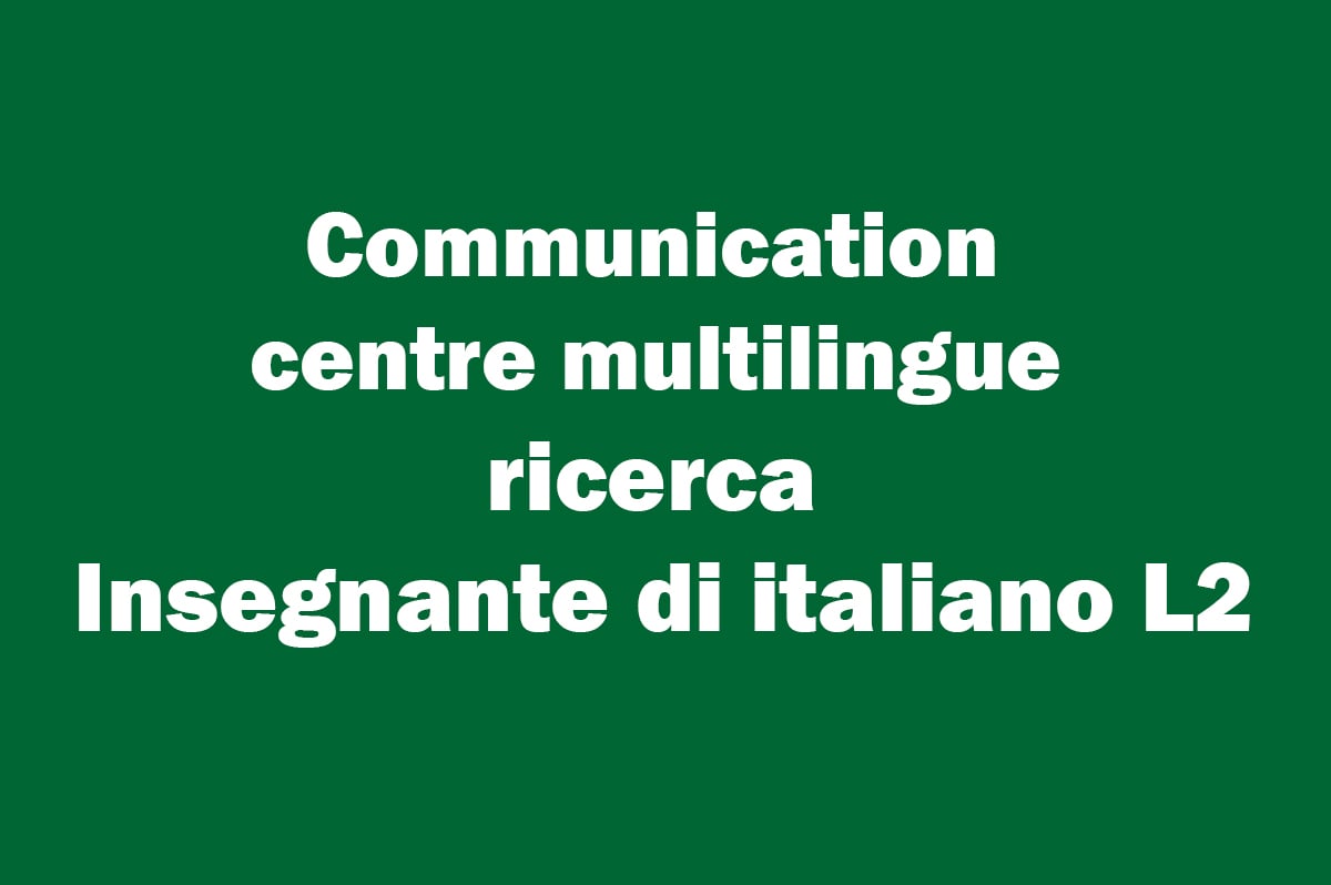 Communication centre multilingue ricerca insegnante di italiano L2
