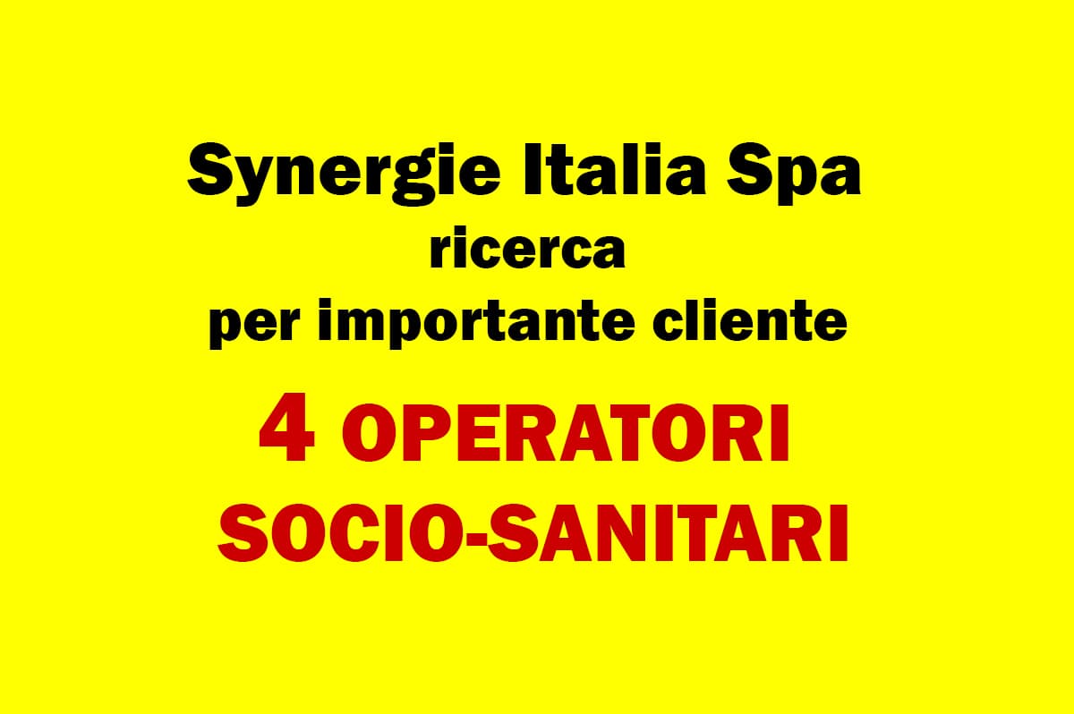 Synergie Italia Spa ricerca per importante cliente 4 OPERATORI SOCIO SANITARI