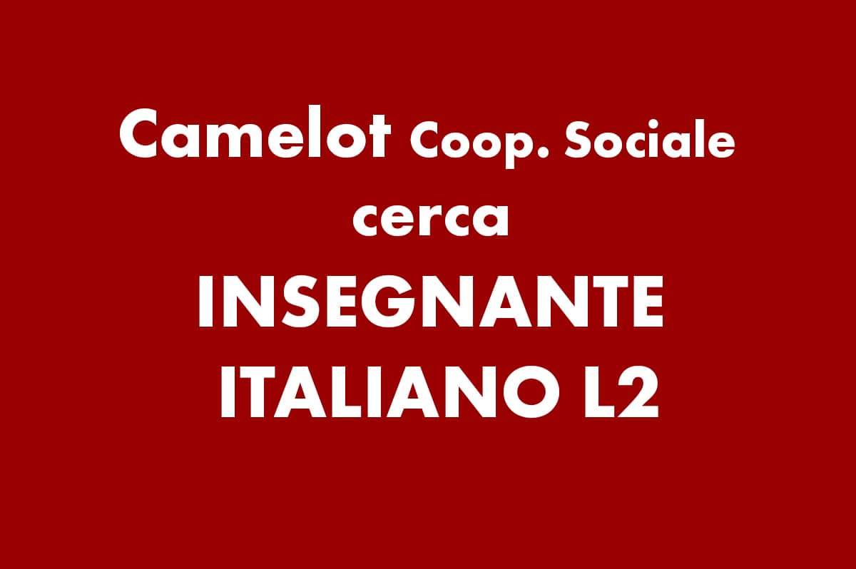 Cooperativa Sociale Camelot cerca INSEGNANTE ITALIANO L2