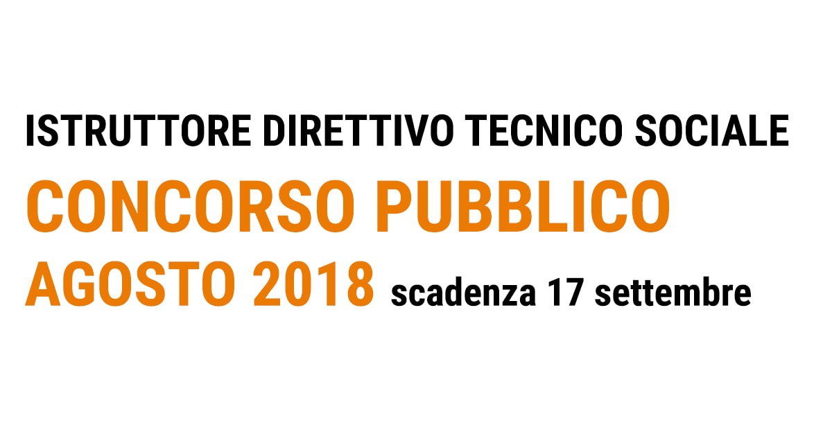 Istruttore direttivo tecnico sociale concorso pubblico  AGOSTO 2018