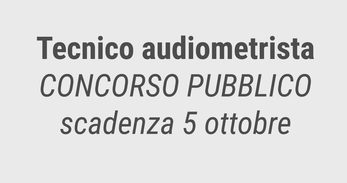 Tecnico audiometrista CONCORSO PUBBLICO settembre 2018 