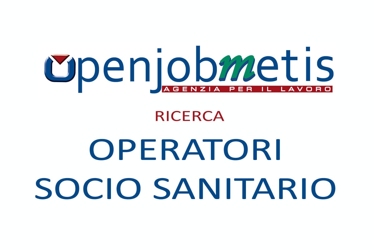 Openjobmetis, agenzia per il lavoro, ricerca OPERATORI SOCIO SANITARIO MAGGIO 2020