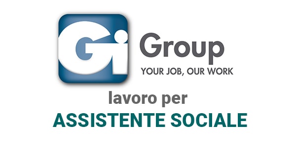 Gi Group SpA, Agenzia per il Lavoro ricerca ASSISTENTE SOCIALE