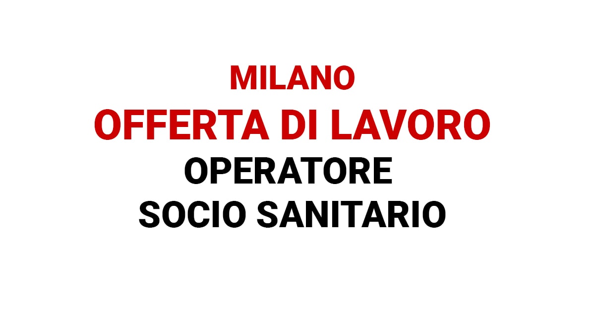 Oasi Lavoro Ricerca Operatori Socio Sanitari per nota RSA di Milano LUGLIO 2019