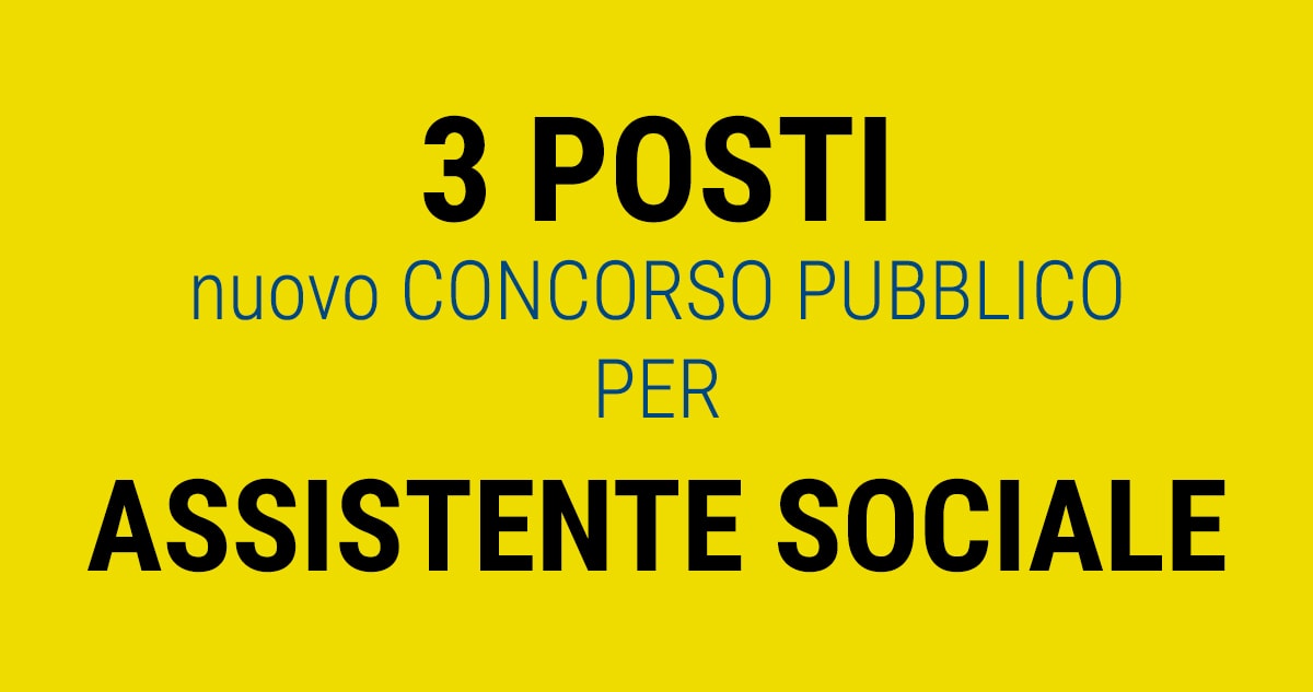 3 posti Nuovo CONCORSO PUBBLICO per ASSISTENTE SOCIALE