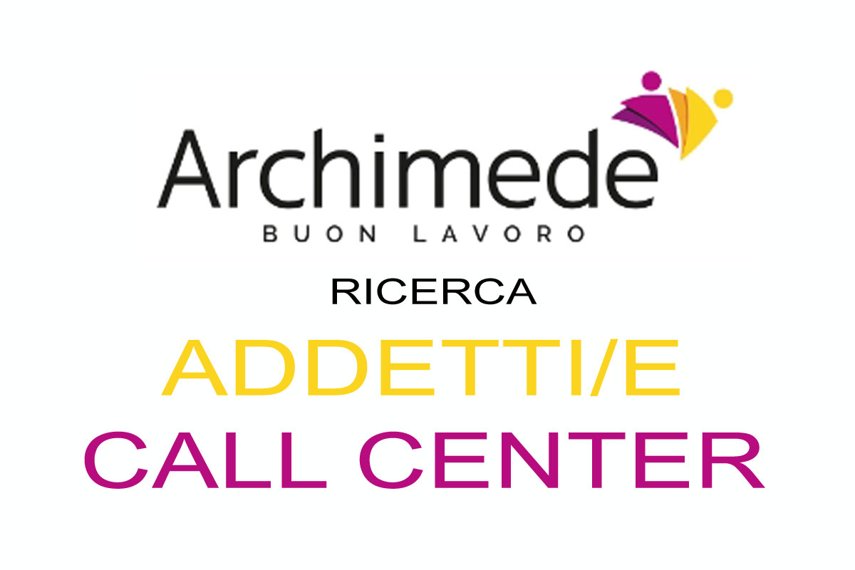 Archimede SPA è alla ricerca urgente per Call Center di Padova di: ADDETTI/E CALL CENTER