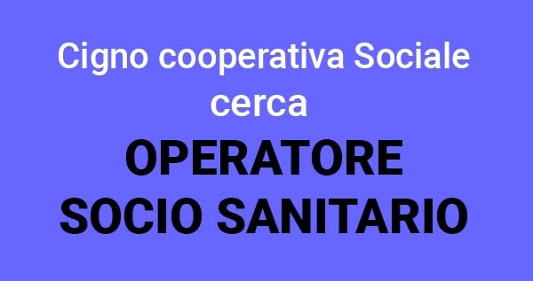 Il Cigno cooperativa Sociale cerca Operatore socio sanitario