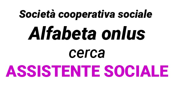 Società cooperativa sociale Alfabeta onlus cerca Assistente Sociale