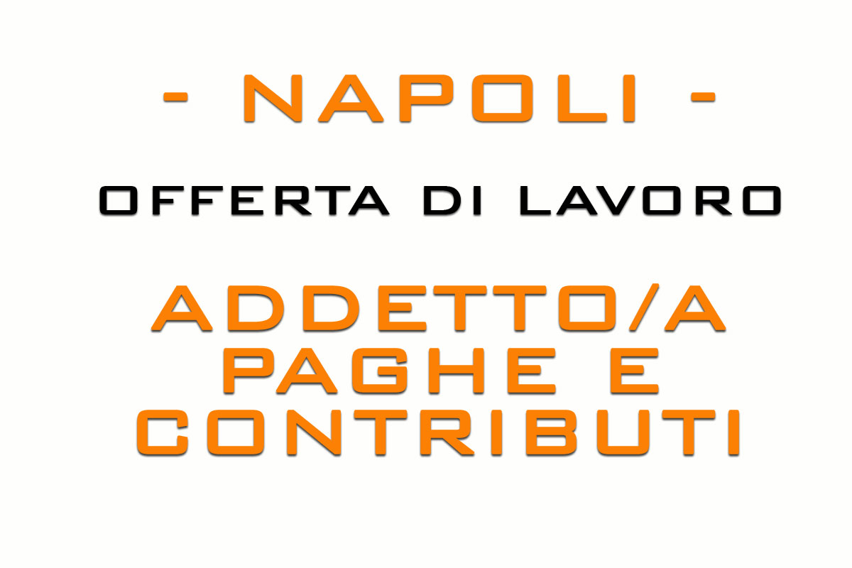 Napoli - Offerta di lavoro per ADDETTO/A PAGHE E CONTRIBUTI