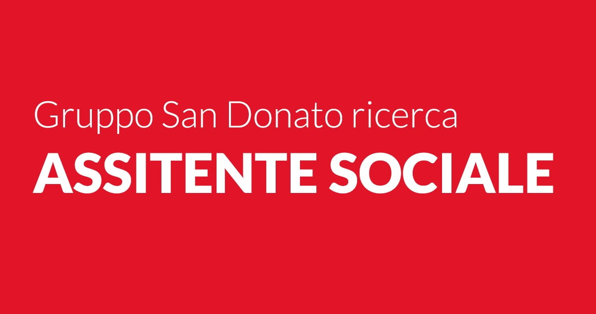 Gruppo San Donato ricerca ASSISTENTE SOCIALE