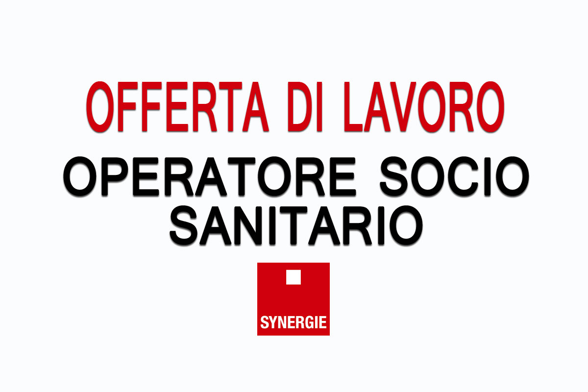 Synergie Italia Spa seleziona  OPERATORE SOCIO SANITARIO per cliente operante nel settore SANITARIO 
