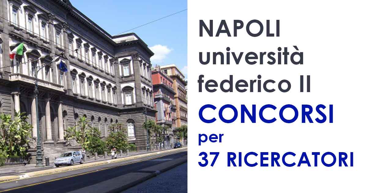 37 posti CONCORSI PUBBLICI per RICERCATORI Università FEDERICO II - Napoli