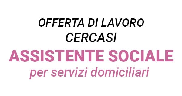 Lavoro Assistente Sociale per servizi domiciliari Milano