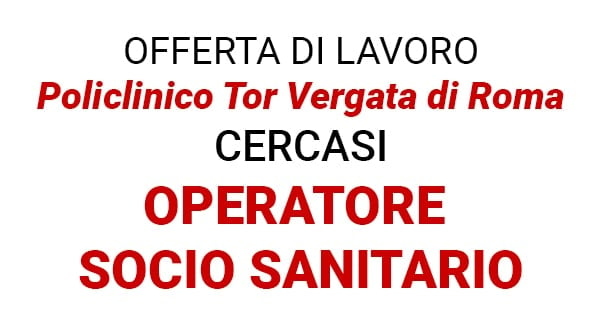 Lavoro per Operatore/trice Socio Sanitario/a (OSS) - Policlinico Tor Vergata di Roma