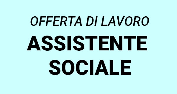 Offerta di lavoro per ASSISTENTE SOCIALE Roma