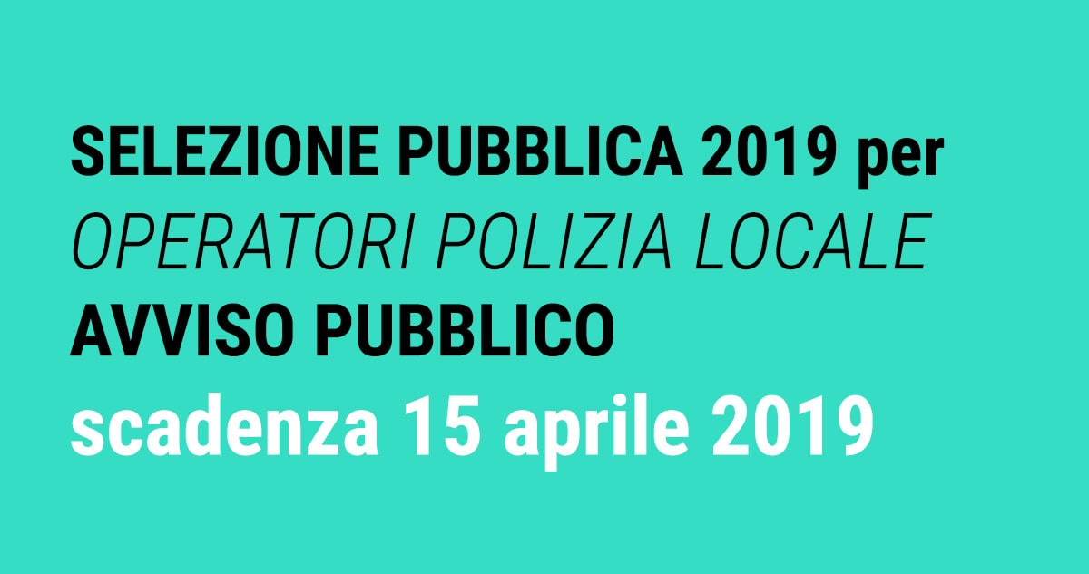 SELEZIONE PUBBLICA 2019 per OPERATORI POLIZIA LOCALE regione MARCHE