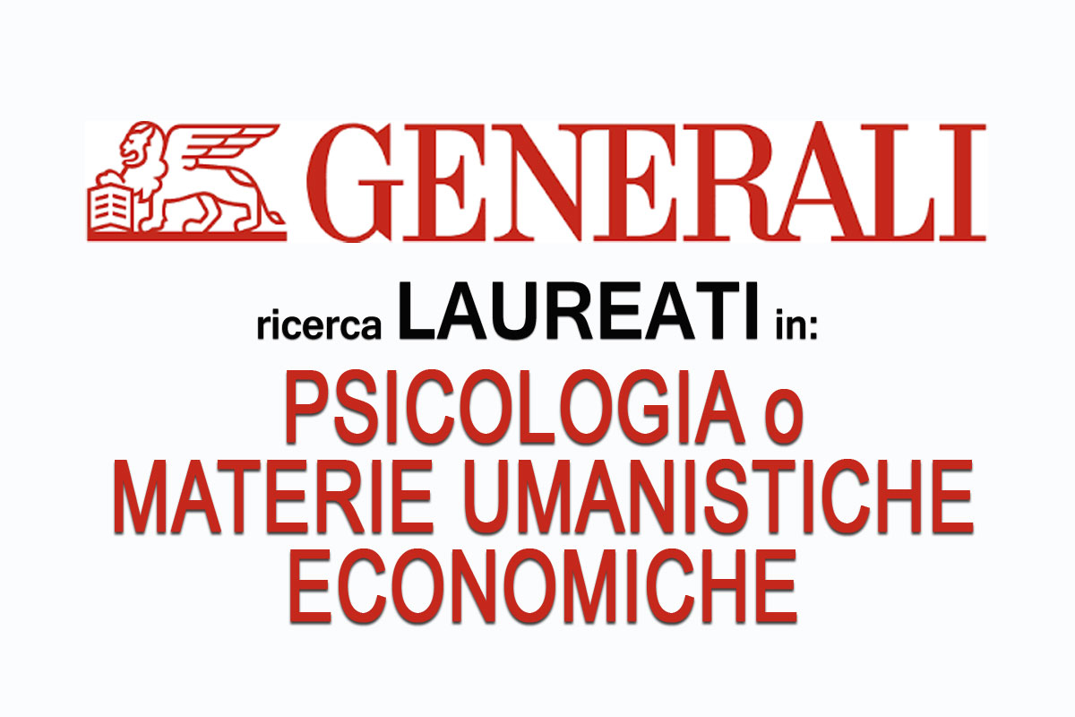 GENERALI ricerca LAUREATI IN PSICOLOGIA MATERIE UMANISTICHE ed ECONOMICHE