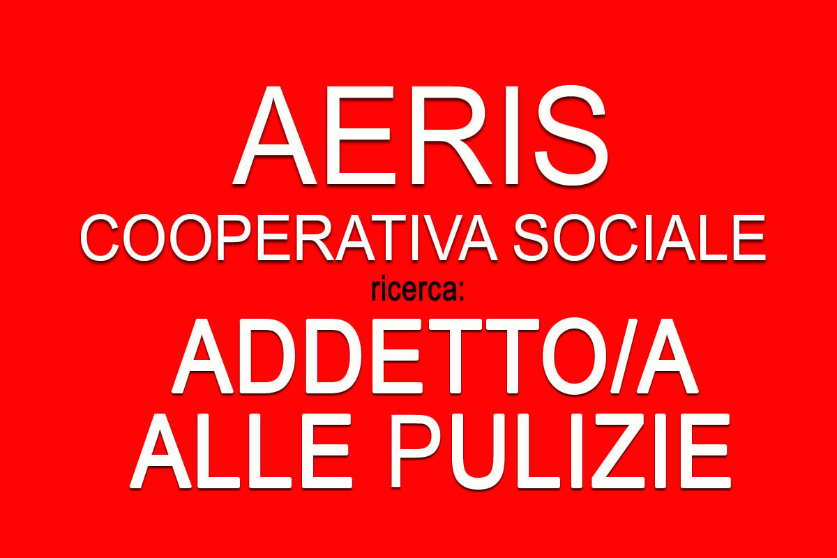 Cooperativa AERIS ricerca ADDETTO/A ALLE PULIZIE