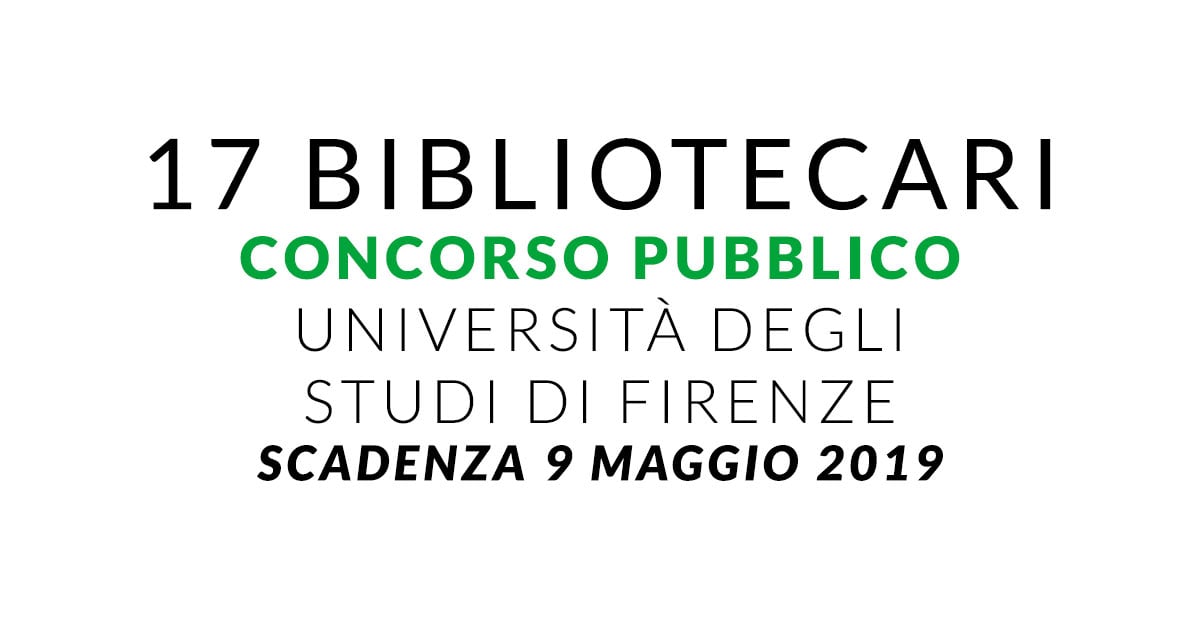 17 posti per BIBLIOTECARI Università degli Studi di Firenze CONCORSO 2019