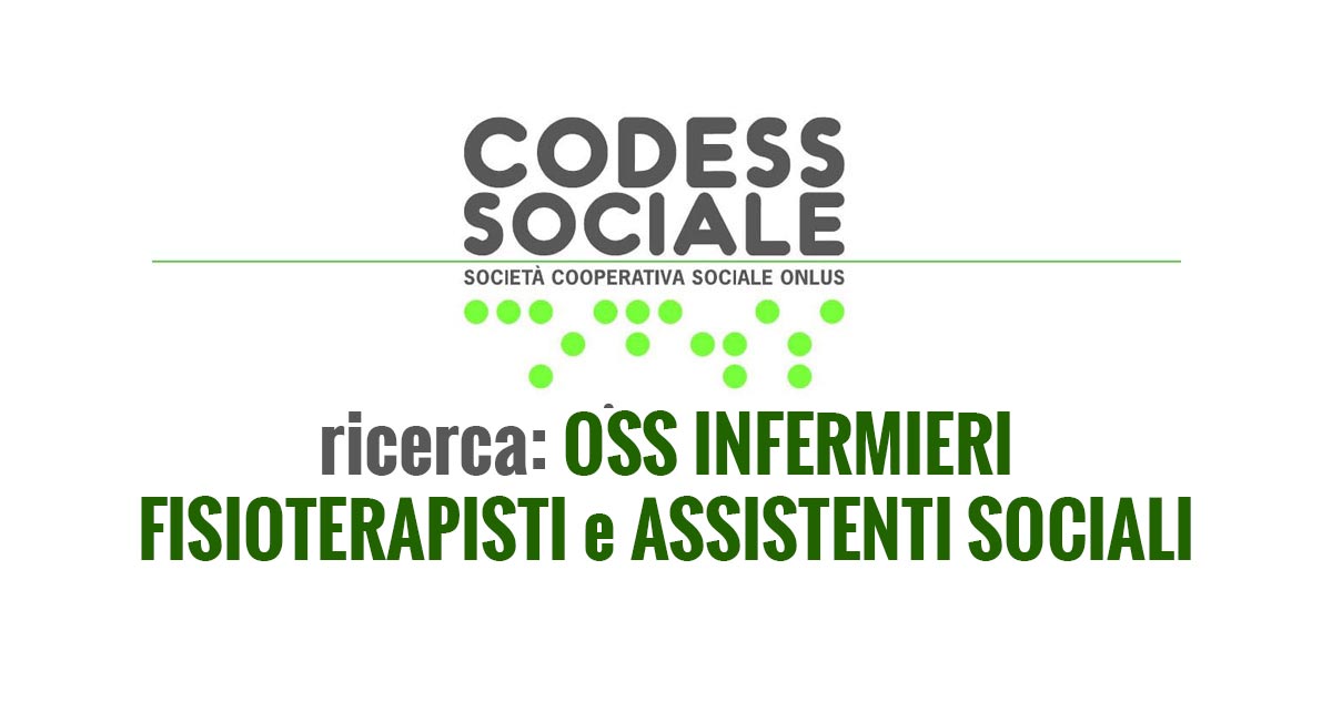 OSS INFERMIERI FISIOTERAPISTI e ASSISTENTI SOCIALI lavoro 2019 CODESS SOCIALE ONLUS